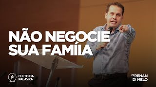 Não negocie sua Família | Pr. Renan Di Melo |  Culto da Palavra - 08/05/18