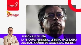 La reforma pensional de Petro hace saltar alarmas: análisis de Melquisedec Torres | Caracol Radio