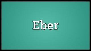 Eber Meaning