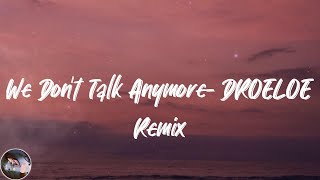 Charlie Puth - We Don't Talk Anymore (feat. Selena Gomez) - DROELOE Remix (Lyrics)