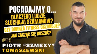 #24 POGADAJMY O: - SZAMANI, NAWYKI, BRANŻA FIT, SOCIAL MEDIA, TRENERZY - PIOTR SZMEXY TOMASZEWSKI