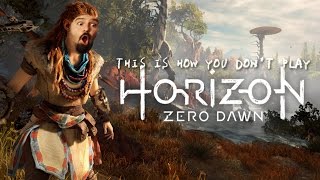 This is How You DON'T Play Horizon Zero Dawn