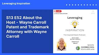 S13 E52 About the Host - Wayne Carroll Patent and Trademark Attorney with Wayne Carroll |...