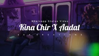 Kina Chir X Aadat | JalRaj | Whatsapp Status Video | Cover Song Status | Ash Kreations