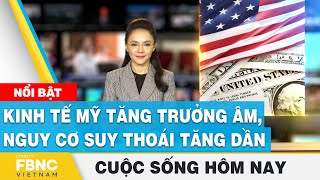 Kinh tế Mỹ tăng trưởng âm, nguy cơ suy thoái tăng dần | Cuộc sống hôm nay | FBNC