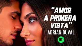 AMOR A PRIMERA VISTA, ADRIAN DUVAL, MEJOR MUSICA ROMANTICA