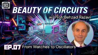 From Watches to Oscillators | The Beauty of Circuits w/ Prof. Behzad Razavi - Ep. 7