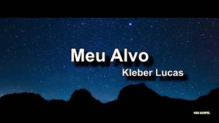 Kleber Lucas | Meu Alvo - Com Letra