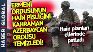 Ermeni Ordusu İnsanlık Dışı Yüzünü Gösterdi! Hain  Planı Kahraman Azerbaycan Ordusu Bozdu