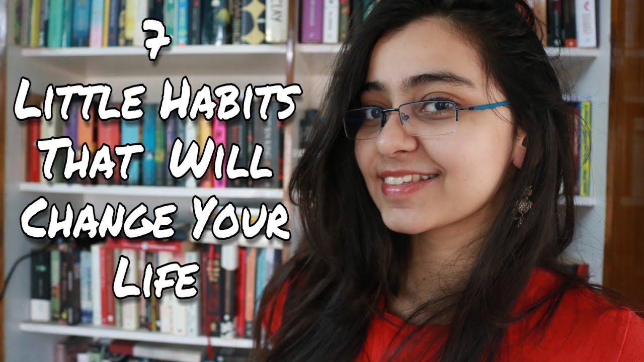 7 LITTLE HABITS TO CHANGE YOUR LIFE - YouTube