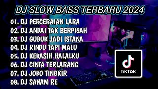 DJ SLOW BASS TERBARU 2024 | DJ PERCERAIAN LARA 🎵 DJ ANDAI TAK BERPISAH FULL BASS | FULL ALBUM