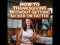 How-To Thanksgiving without Getting Sicker or Fatter