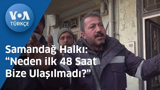 Samandağ Halkı: “Neden ilk 48 Saat Bize Ulaşılmadı?\