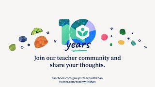 Celebrate 10 years of Khan Academy! 🎂