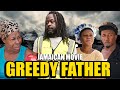 GREEDY FATHER NEW JAMAICAN MOVIE 2024