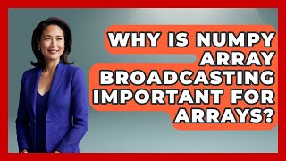 Why Is NumPy Array Broadcasting Important For Arrays? - Python Code School