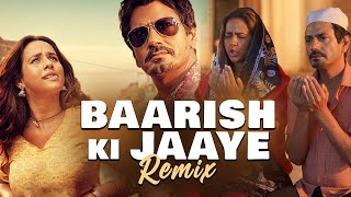 Baarish Ki Jaaye | Remix | DJ Purvish x DJ Vicky | B Praak | Nawazuddin Siddiqui, Sunanda Sharma