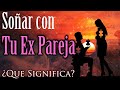 SOÑAR con TU EX PAREJA 💔 ¿Que Significa? ¿Que quiere decir? 😲 DESCÚBRELO AQUÍ ✨