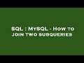 SQL : MySQL - How to join two subqueries
