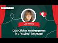 CSS Clicker. Making games in a “styling” language! with LYRA REBANE – Meets Style Sheets, May 2026