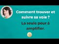 La seule peur à amplifier pour trouver sa voie (et la suivre)