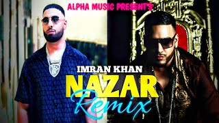 NAZAR - REMIX | IMRAN KHAN | UNFORGETTABLE | ALPHA MUSIC