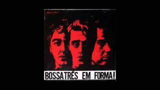 Bossa Três em Forma ( Full Álbum)