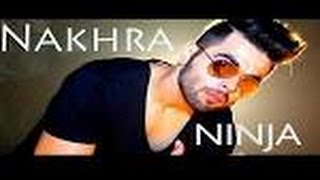 Nakhra Ninja Full Latest Punjabi Song in 2019