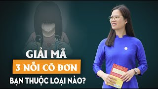 Giải Mã 3 Nỗi Cô Đơn: Tại Sao Chúng Ta Cảm Thấy Lạc Lõng Trong Cuộc Đời | Nguyễn Thị Lanh