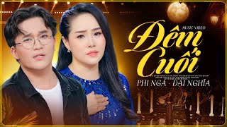 Đêm Cuối - Phi Nga & Đại Nghĩa | Nhạc Vàng Mới Nhất 2025 (Official MV)