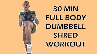 30 Minute FULL BODY DUMBBELL SHRED WORKOUT To Make You Toned