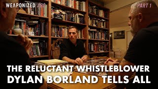 The Reluctant UFO Whistleblower - Dylan Borland Tells All : PART 1 : WEAPONIZED : EPISODE #90