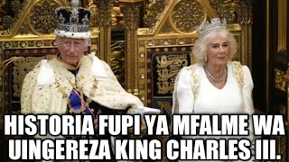 HISTORIA FUPI YA MFALME WA UINGEREZA KING CHARLES WA III.