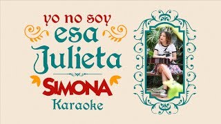 SIMONA | YO NO SOY ESA JULIETA (KARAOKE OFICIAL)