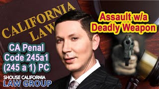 Assault with a Deadly Weapon | CA Penal Code 245a1 (245 a 1) PC