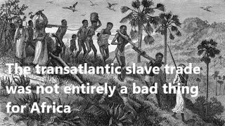 How the transatlantic slave trade benefited those parts of Africa where it took place