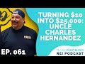 Turning $10 into $25,000: Uncle Charles Hernandez | 061