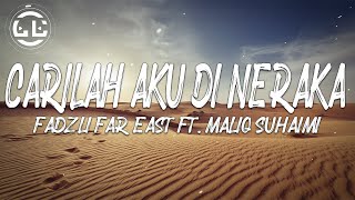 Fadzli Far East ft. Maliq Suhaimi - Carilah Aku Di Neraka (Lyrics)