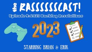 2023 Backlog Resolutions | The RasssCast! (Episode 9)