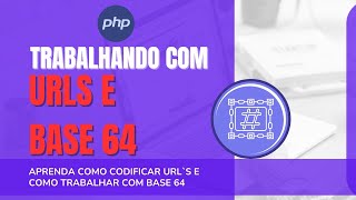 URL Encode, URL Decode e Base64 no PHP: Entenda Como Funciona na Prática