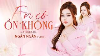 Em Có Ổn Không - Ngân Ngân Cover (Lời Việt: Khôi Lê) | Liệu Rằng Có Muốn Cười Đùa Bên Anh...