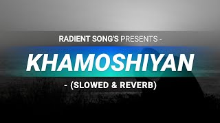 Listen to Khamoshiyan's Song - Arijit Singh | SLOWED & REVERB