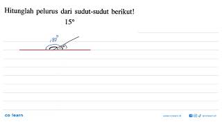 Hitunglah pelurus dari sudut-sudut berikut!15