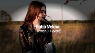Rabb Vekha | Slowed Reverb | Jashan Gill