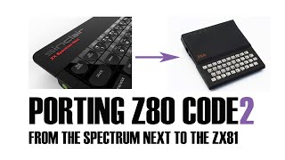 Porting Z80 Code between the Spectrum Next and the ZX81.