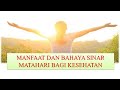 Manfaat dan Bahaya Sinar Matahari Bagi Kesehatan