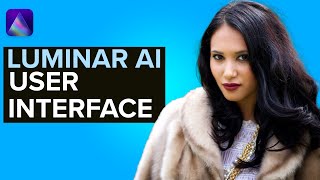 Learn to use the USER INTERFACE in Luminar AI (Beta)