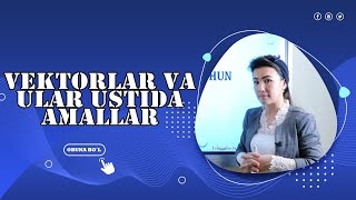 Vektorlar va ular ustida amallar (1-Dars)