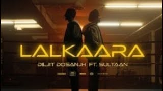 LALKAARA BY DILJIT DOSANJH X SULTAAN [SONG 2023]#diljitdosanjh #latestpunjabisong