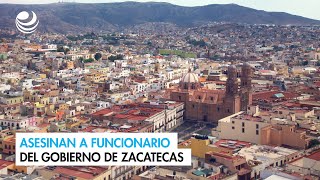 Asesinan a funcionario del gobierno de Zacatecas